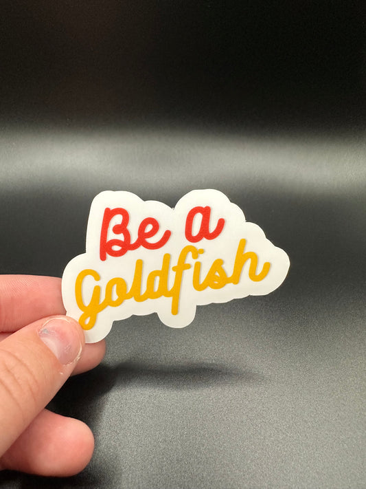 Be a Goldfish